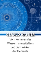 Gerald Hafner: Vom Kommen des Wassermannzeitalters und dem Wirken der&hellip;