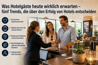 Was Hotelgäste heute wirklich erwarten – fünf Trends, die über&hellip;